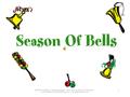 SEASON OF BELLS, Teresa Jennings – M USIC K-8, Volume 23, Number 2 © 2012 Plank Road Publishing, Inc. All Rights Reserved 1.