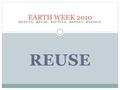 REDUCE, REUSE, RECYCLE, REPEAT, REJOICE REUSE EARTH WEEK 2010.