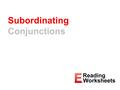 Subordinating Conjunctions. Join clauses and make complex sentences Examples The paperboy lost the sports section again because he is the worst. If you.