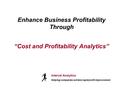 Enhance Business Profitability Through “Cost and Profitability Analytics” Interval Analytics Helping companies achieve rapid profit improvement.