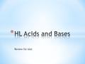 Review for test. * What are the 3 theories of acids and bases? * Lavoisier * Arrhenius * Br Ø nsted-Lowry * Lewis.