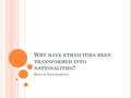 W HY HAVE ETHNICITIES BEEN TRANSFORMED INTO NATIONALITIES ? Rise of Nationalities.