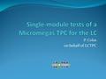 P. Colas on behalf of LCTPC. Strategy for Micromegas The Micromegas option is studied within the same (EUDET) facility as the other options (see R. Diener’s.