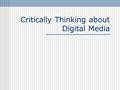 Critically Thinking about Digital Media. Basic Media History Gutenburg Movable type, c. 1439 (before? … ) Newspapers / magazines Telegraph (1844) / telephone.