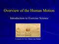 Overview of the Human Motion Introduction to Exercise Science Lenonardo Da Vinci: Vitruve Luc Viatour.