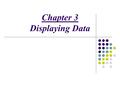 Chapter 3 Displaying Data. 2 Major Points Plotting data: Why bother? Plotting data: Why bother? Histograms Histograms Frequency polygon Frequency polygon.