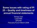 Some issues with rating of PI 25 – Quality and timeliness of annual financial statements Sanjay Vani Lead FMS OPCFM Fiducairy Forum March 2008.