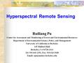 Hyperspectral Remote Sensing Ruiliang Pu Center for Assessment and Monitoring of Forest and Environmental Resources Department of Environmental Science,