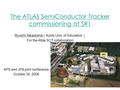 1 The ATLAS SemiConductor Tracker commissioning at SR1 APS and JPS joint conference October 30, 2006 Ryuichi Takashima （ Kyoto Univ. of Education ） For.