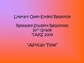 Literary Open-Ended Response Released Student Responses 10 th Grade TAKS 2009 “African Time”