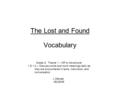 The Lost and Found Vocabulary Grade 3: Theme 1 – Off to Adventure! 1.D.1.b – Discuss words and word meanings daily as they are encountered in texts, instruction,