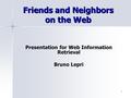 1 Friends and Neighbors on the Web Presentation for Web Information Retrieval Bruno Lepri.