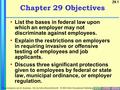 29.1 b a c kn e x t h o m e Chapter 29 Objectives List the bases in federal law upon which an employer may not discriminate against employees. Explain.