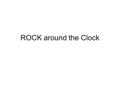 ROCK around the Clock. Question/Problem What are the forces and processes of the rock cycle?