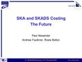 Paul Alexander 2 nd SKADS Workshop 10-11 October 2007 SKA and SKADS Costing The Future Paul Alexander Andrew Faulkner, Rosie Bolton.