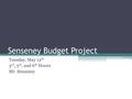 Senseney Budget Project Tuesday, May 12 th 3 rd, 5 th, and 6 th Hours Mr. Senseney.