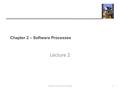 Chapter 2 – Software Processes Lecture 2 1Chapter 2 Software Processes.