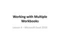 Working with Multiple Workbooks Lesson 4 – Microsoft Excel 2010.