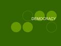 DEMOCRACY. MEANING OF DEMOCRACY U.S. president Abraham Lincoln (1809-1865) defined democracy as: “Government of the people, by the people, for the people”