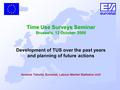 Time Use Surveys Seminar Brussels, 12 October 2006 Development of TUS over the past years and planning of future actions Anatole Tokofai, Eurostat, Labour.