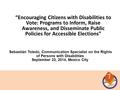 Sebastián Toledo, Communication Specialist on the Rights of Persons with Disabilities September 23, 2014, Mexico City “Encouraging Citizens with Disabilities.