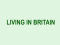 LIVING IN BRITAIN. Most British people live in houses. Some people live in flats. Houses are all different shapes and sizes. The most common are terraced.