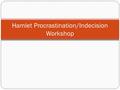 Hamlet Procrastination/Indecision Workshop. Labeling Make a key at the top of the person’s paper using your highlighters Sample: Green=Statement Yellow=Proof.