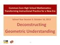 School Year Session 3: October 16, 2013 Deconstructing Geometric Understanding 1.1.