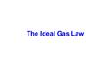 The Ideal Gas Law. Real Gas Behaviour There are several assumptions in the kinetic molecular theory that describe an ideal gas Gas molecules have zero.