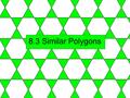 8.3 Similar Polygons. Similar Polygons Definition : Similar polygons have congruent angles and sides in the same ratio (called Scale factor). Write the.