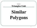 1 10/16/12 Triangles Unit Similar Polygons. 2 Definition:Two polygons are similar if: 1. Corresponding angles are congruent. 2. Corresponding sides are.