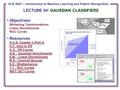 ECE 8443 – Pattern Recognition ECE 8527 – Introduction to Machine Learning and Pattern Recognition LECTURE 04: GAUSSIAN CLASSIFIERS Objectives: Whitening.