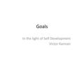 Goals In the light of Self Development Victor Kannan.