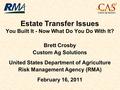 Estate Transfer Issues You Built It - Now What Do You Do With It? Brett Crosby Custom Ag Solutions United States Department of Agriculture Risk Management.