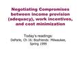 Negotiating Compromises between income provision (adequacy), work incentives, and cost minimization Today’s readings: DeParle, Ch 16: Boyfriends: Milwaukee,