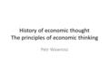 History of economic thought The principles of economic thinking Petr Wawrosz.