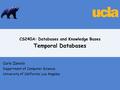 CS240A: Databases and Knowledge Bases Temporal Databases Carlo Zaniolo Department of Computer Science University of California, Los Angeles.