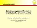 ÖBIG Austrian Health Institute Gender Analysis and Women in Substitution Treatment in Austria Meeting on Treatment Demand Indicator EMCDDA 23 rd September.