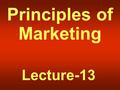 Principles of Marketing Lecture-13. Summary of Lecture-12.