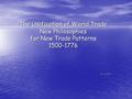 The Unification of World Trade New Philosophies for New Trade Patterns 1500-1776 Mr. Muller.