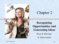 ©2010 Prentice Hall 2-1 Chapter 2 Recognizing Opportunities and Generating Ideas Bruce R. Barringer R. Duane Ireland.