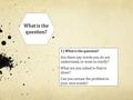 What is the question? 1) What is the question? Are there any words you do not understand, or want to clarify? What are you asked to find or show? Can you.