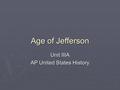 Age of Jefferson Unit IIIA AP United States History.