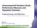 January 2016 Unaccompanied Homeless Youth: Performance Measures and Population Estimates Proposed Scope and Objectives Preliminary Report Scheduled for.