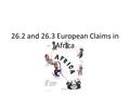 26.2 and 26.3 European Claims in Africa. I. French in North Africa A.Algiers (1830) 1. Military occupation B.Tunis (1881) 1.Excuse to stage military action.