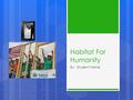 Habitat For Humanity By: Student Name. Non-Profit Organization  Background of Organization  Benefits of Organization  How you can Contribute.