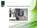 FINANCIAL WORKSHOP KITS HOMEOWNERSHIP GOOD CENTS WELCOME & INTRODUCTIONS 1.