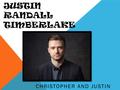 CHRISTOPHER AND JUSTIN JUSTIN RANDALL TIMBERLAKE.