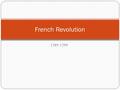 1789-1799 French Revolution. Three Estates/Absolute Monarchy 1 st Estate was the church clergy 2 nd Estate included the Nobility 3 rd Estate were the.