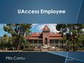 Status Update and More… February 26, 2014 UAccess Employee PRis Cantu.